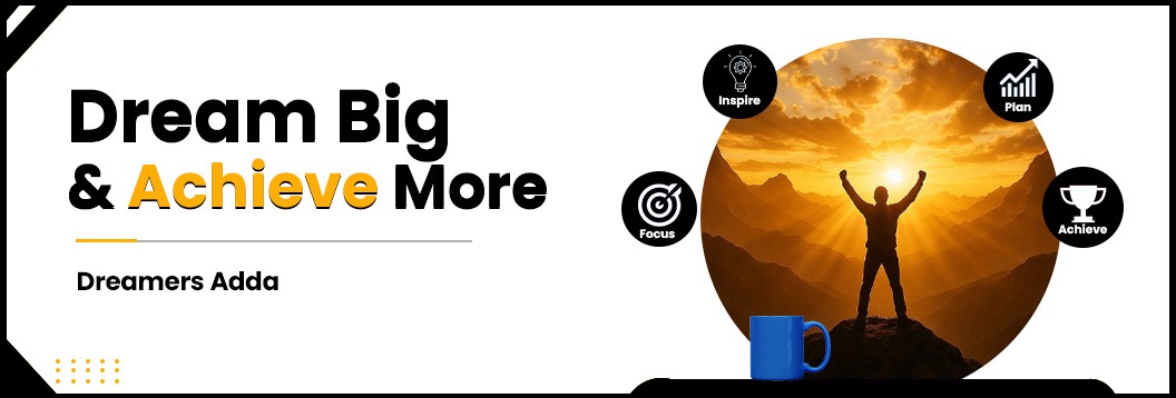 Dream Big & Achieve More | Dreamers Adda Guide